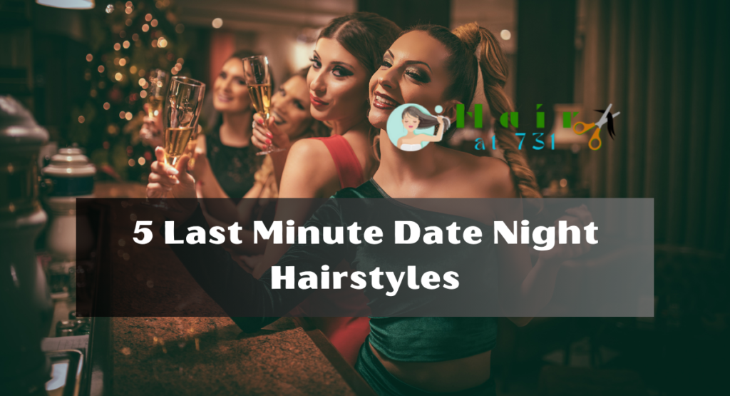 5 Last Minute Date Night Hairstyles
