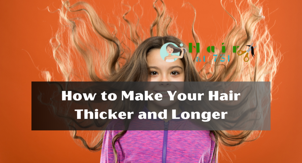 How to Make Your Hair Thicker and Longer