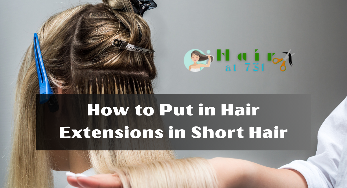 How to Put in Hair Extensions in Short Hair